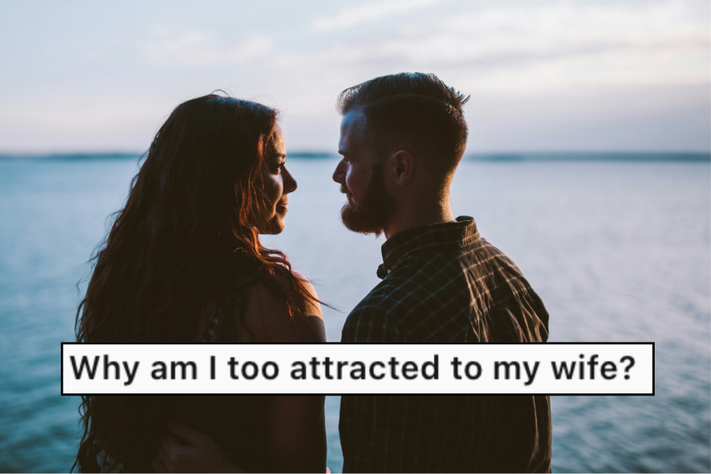 silhouetted couple looking at each other in front of the sea behind text overlay that reads, "Why am I too attracted to my wife?"