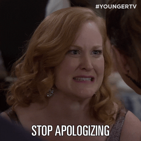 stop apologizing, no apologies, apology, don't apologize, apologizing