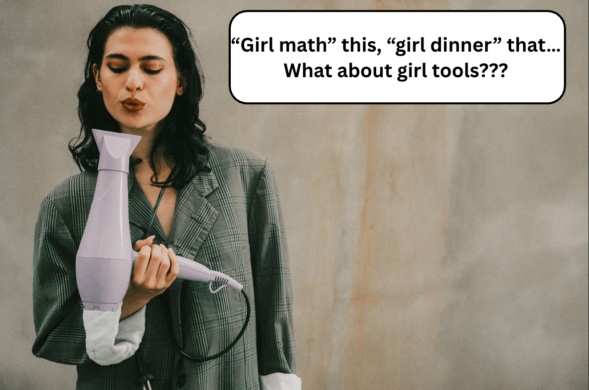 girl tools, girl dinner, girl math, girls women, jokes for women, threads, viral thread, sisterhood, feminism, women in stem